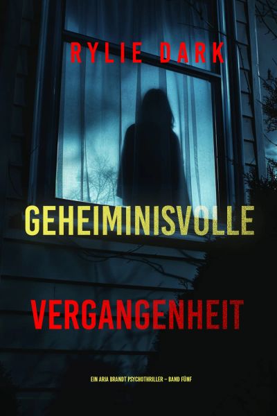 Geheiminisvolle Vergangenheit (Ein Aria Brandt Psychothriller – Band Fünf) 
