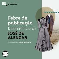 Febre de publicação: Duas crônicas de José de Alencar