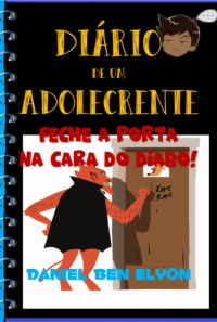 Diário De Um Adolecrente: Feche A Porta Na Cara Do Diabo!
