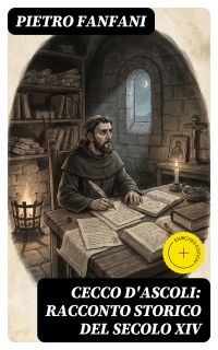 Cecco d'Ascoli: racconto storico del secolo XIV