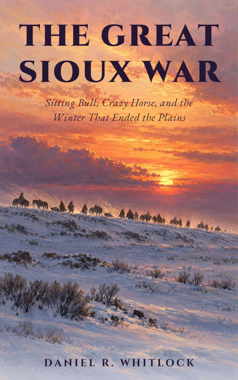 The Great Sioux War: Sitting Bull, Crazy Horse, and the Winter That Ended the Plains