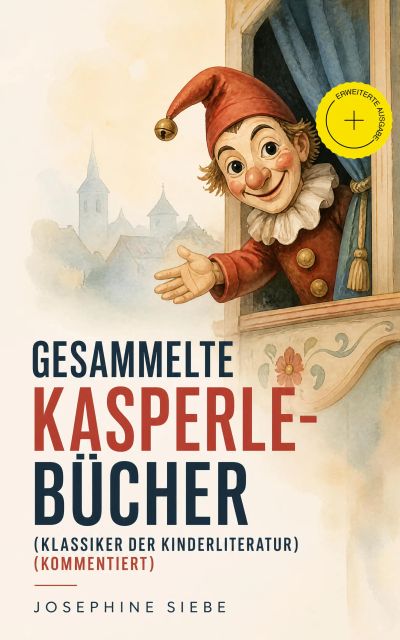 Gesammelte Kasperle-Bücher (Klassiker der Kinderliteratur) (Kommentiert)