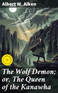 The Wolf Demon; or, The Queen of the Kanawha