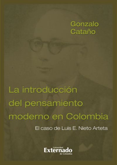 Introducción del pensamiento moderno en Colombia, la. El caso de Luis E. Nieto Arteta. Te*s doctoral