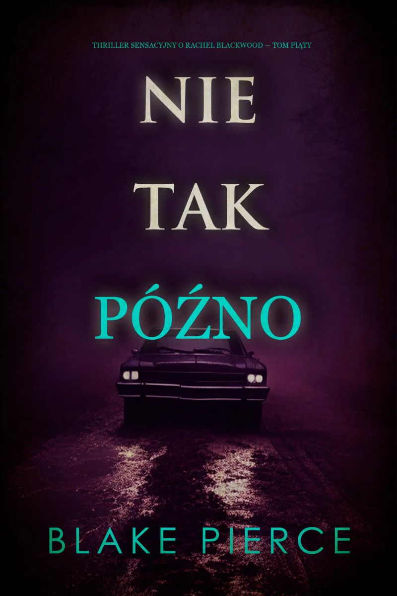 Nie tak późno (Thriller sensacyjny o Rachel Blackwood — Tom piąty)