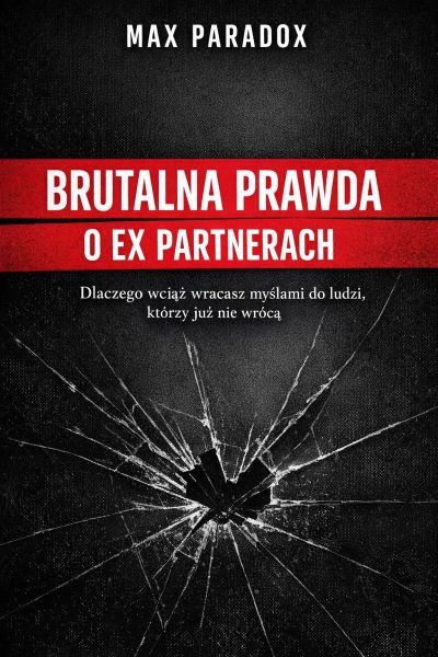 Brutalna prawda o ex partnerach – Dlaczego wciąż wracasz myślami do ludzi, którzy już nie wrócą