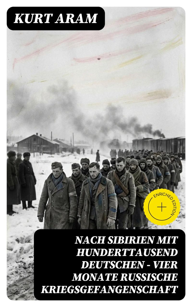 Nach Sibirien mit hunderttausend Deutschen - Vier Monate russische Kriegsgefangenschaft
