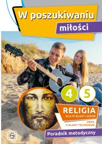 W POSZUKIWANIU MIŁOŚCI -  PORADNIK METODYCZNY 4 LO / 5 TECH