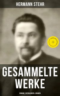 Gesammelte Werke: Romane, Erzählungen & Dramen