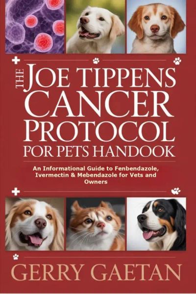 The Joe Tippens Cancer Protocol for Pets Handbook