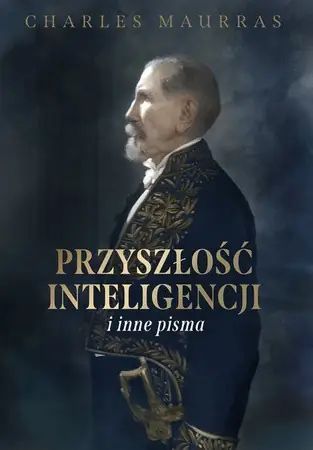 Przyszłość inteligencji i inne pisma - Charles Maurras