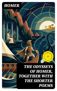 The Odysseys of Homer, together with the shorter poems