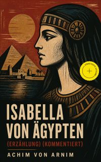 Isabella von Ägypten (Erzählung) (Kommentiert)
