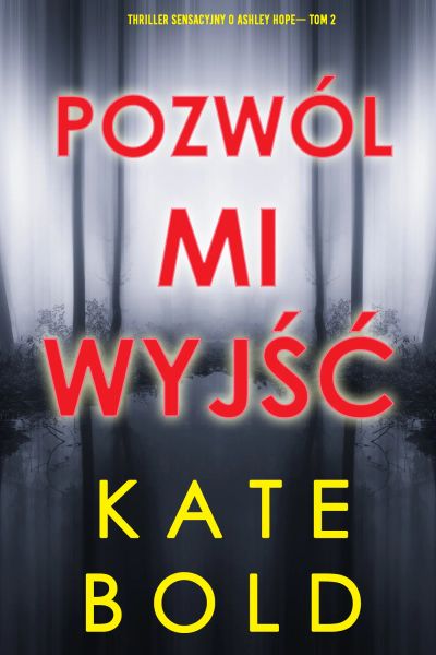 Pozwól mi wyjść (Thriller sensacyjny o Ashley Hope— Tom 2)
