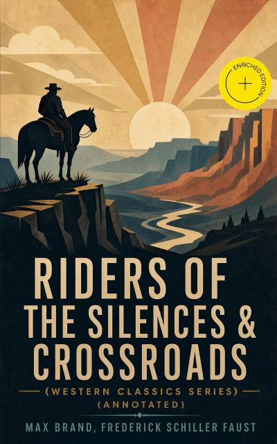 RIDERS OF THE SILENCES & CROSSROADS (Western Classics Series) (Annotated)