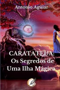 Caratateua: Os Segredos De Uma Ilha Mágica