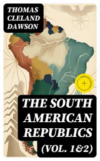 The South American Republics (Vol. 1&2)