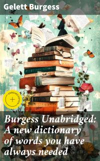 Burgess Unabridged: A new dictionary of words you have always needed