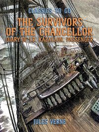 The Survivors Of The Chancellor Diary Of J.R. Kazallon, Passenger