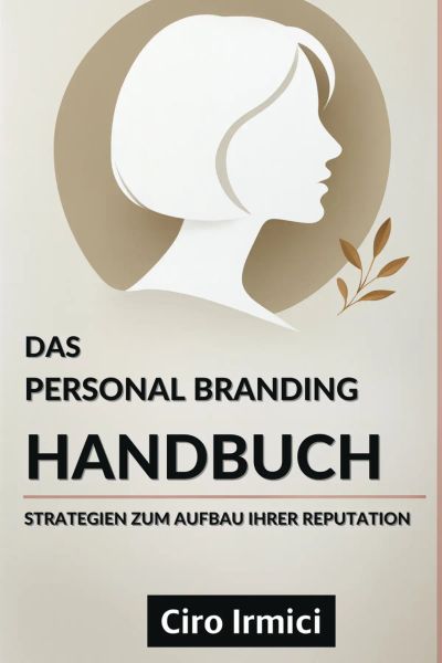 Das Personal Branding Handbuch: Strategien zum Aufbau Ihrer Reputation