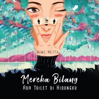 Mereka Bilang Ada Toilet di Hidungku
