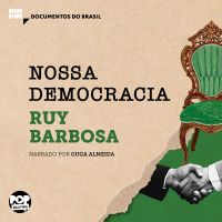 Nossas democracia: Trechos selecionados de "Diário de notícias de Ruy Barbosa"