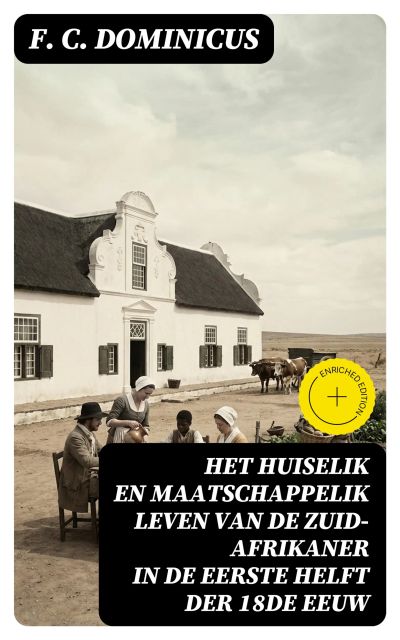 Het huiselik en maatschappelik leven van de Zuid-Afrikaner in de eerste helft der 18de eeuw