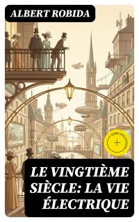 Le Vingtième Siècle: La Vie Électrique