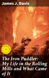 The Iron Puddler: My Life in the Rolling Mills and What Came of It