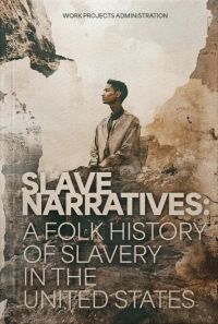 Slave Narratives: A Folk History of Slavery in the United States