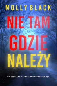 Nie tam gdzie należy (Thriller sensacyjny o agentce FBI Piper Woods — Tom piąty)