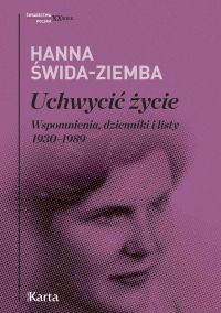 Uchwycić życie. Wspomnienia, dzienniki i listy 1930–1989
