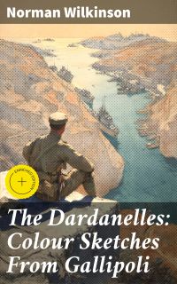 The Dardanelles: Colour Sketches From Gallipoli