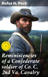 Reminiscencies of a Confederate soldier of Co. C, 2nd Va. Cavalry