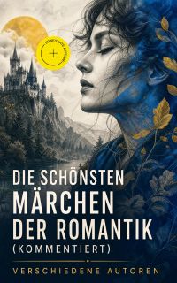 Die schönsten Märchen der Romantik (Kommentiert)