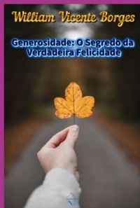 Generosidade: O Segredo Da Verdadeira Felicidade