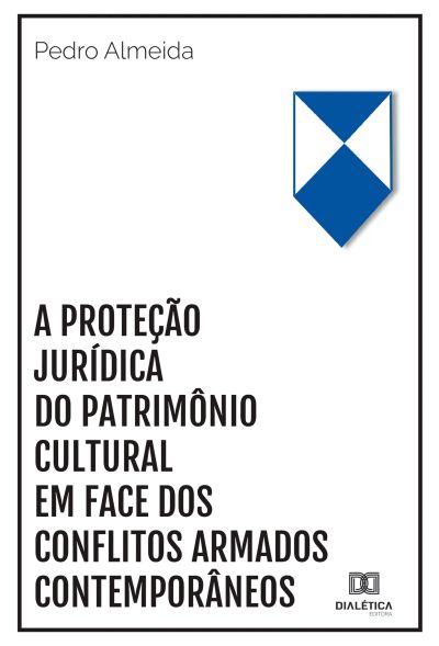 A proteção jurídica do patrimônio cultural em face dos conflitos armados contemporâneos