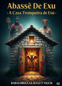 Abassê De Exu - A Casa Tronqueira De Exu