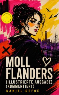 Moll Flanders (Illustrierte Ausgabe) (Kommentiert)