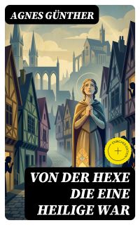 Von der Hexe die eine Heilige war