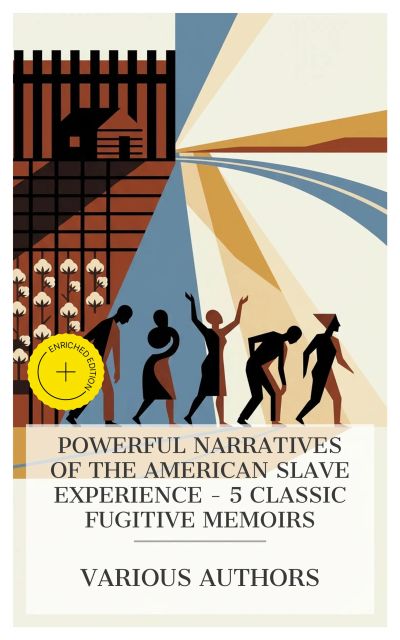 Powerful Narratives of the American Slave Experience – 5 Classic Fugitive Memoirs