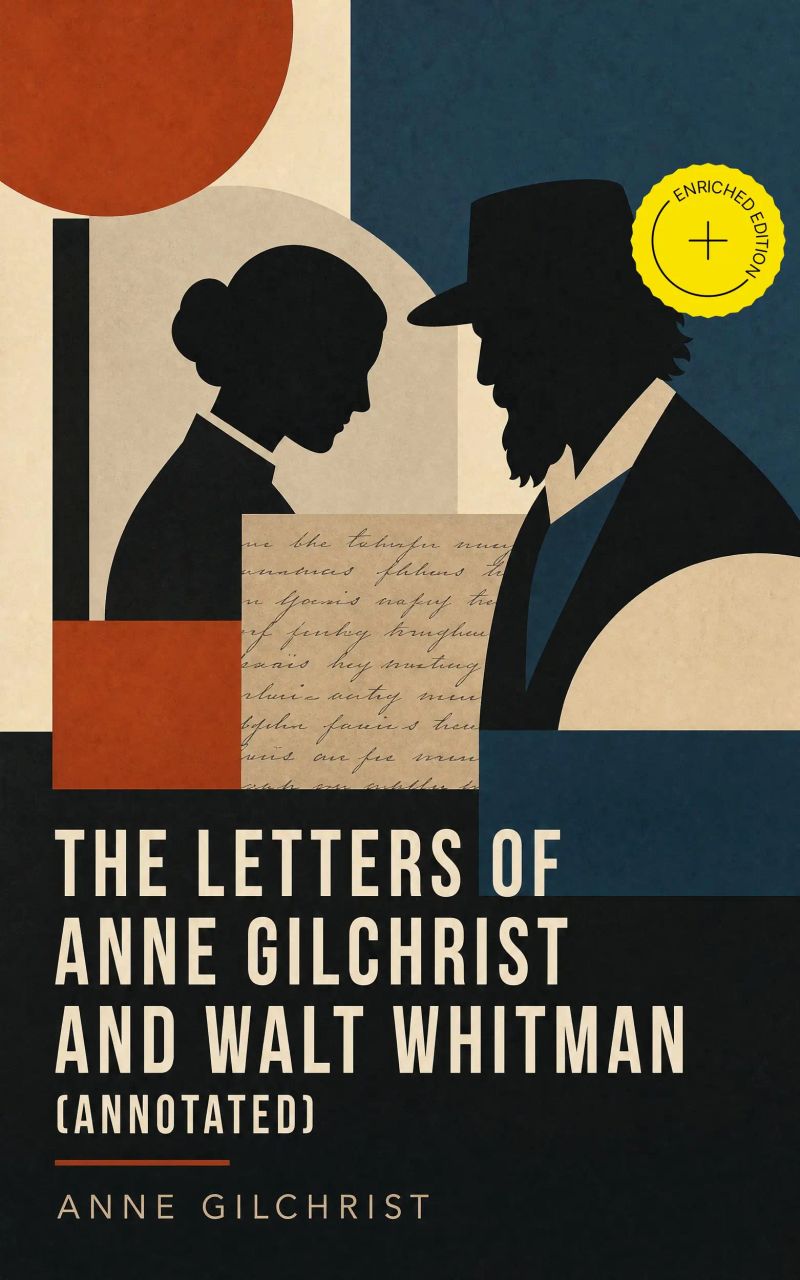 The Letters of Anne Gilchrist and Walt Whitman (Annotated)