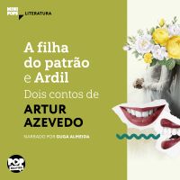 A filha do patrão e Ardil: Dois contos de Artur Azevedo