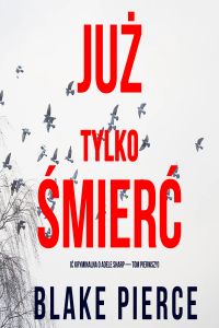 Już tylko śmierć (ć kryminalna o Adele Sharp — Tom pierwszy)