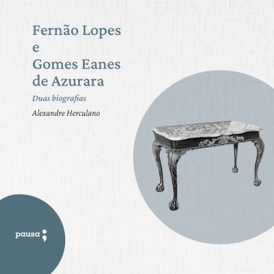 Fernão Lopes e Gomes Eanes de Azurara - duas biografias