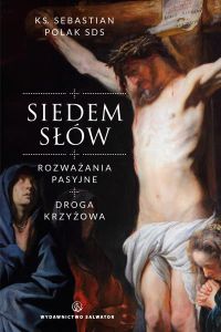 Siedem słów. Rozważania pasyjne. Droga krzyżowa