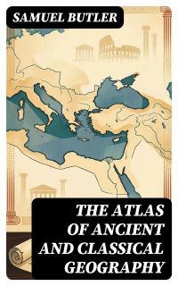 The Atlas of Ancient and Classical Geography