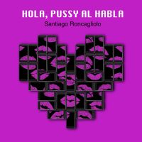 Hola, Pussy al habla