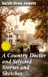 A Country Doctor and Selected Stories and Sketches