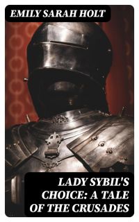 Lady Sybil's Choice: A Tale of the Crusades